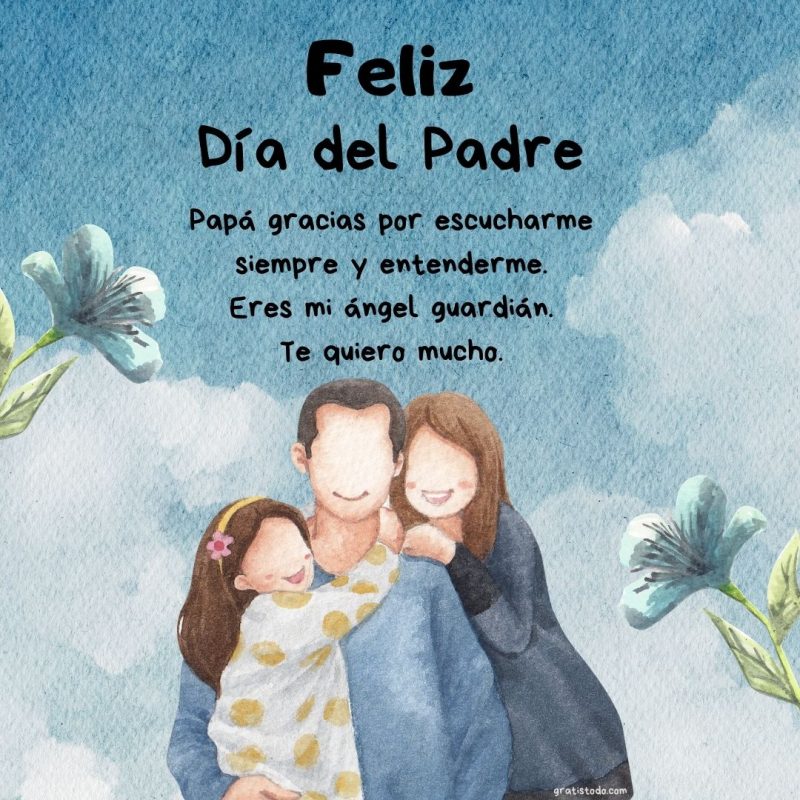 feliz día del padre gracias por escucharme siempre